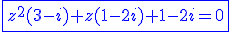 3$\blue \fbox{z^2(3-i)+z(1-2i)+1-2i=0
